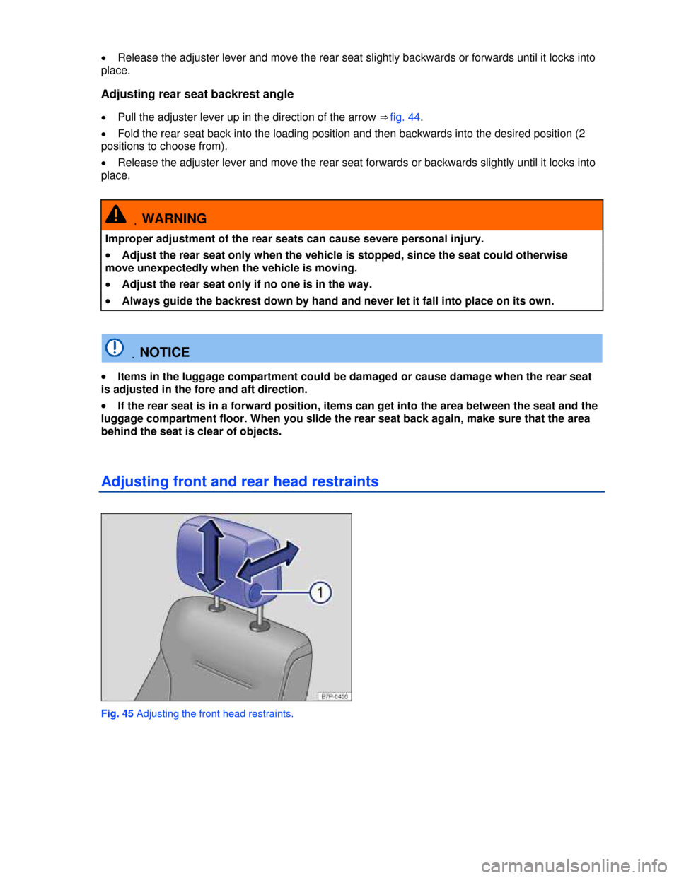 VOLKSWAGEN TOUAREG 2013 2.G Manual PDF  
�x Release the adjuster lever and move the rear seat slightly backwards or forwards until it locks into 
place. 
Adjusting rear seat backrest angle 
�x Pull the adjuster lever up in the direction of