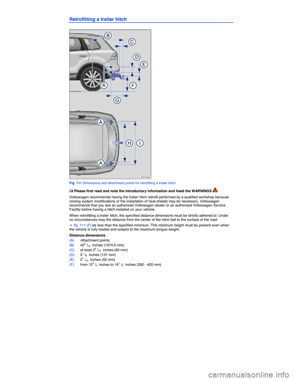 VOLKSWAGEN TOUAREG 2014 2.G Owners Manual  
Retrofitting a trailer hitch 
 
Fig. 111 Dimensions and attachment points for retrofitting a trailer hitch. 
�