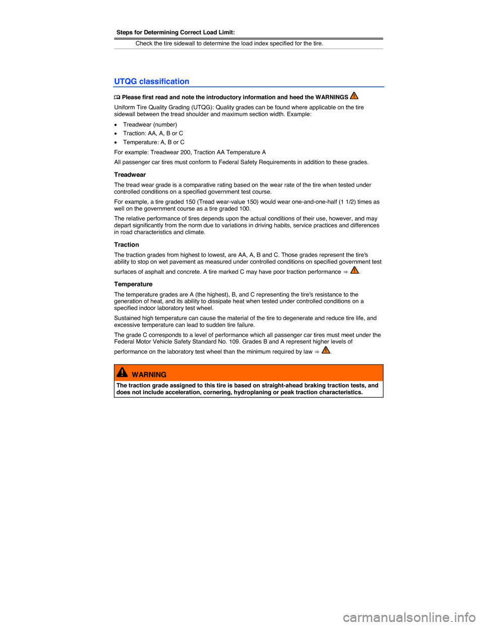 VOLKSWAGEN TOUAREG 2014 2.G Owners Manual  
Steps for Determining Correct Load Limit:
 Check the tire sidewall to determine the load index specified for the tire. 
 
UTQG classification 
�