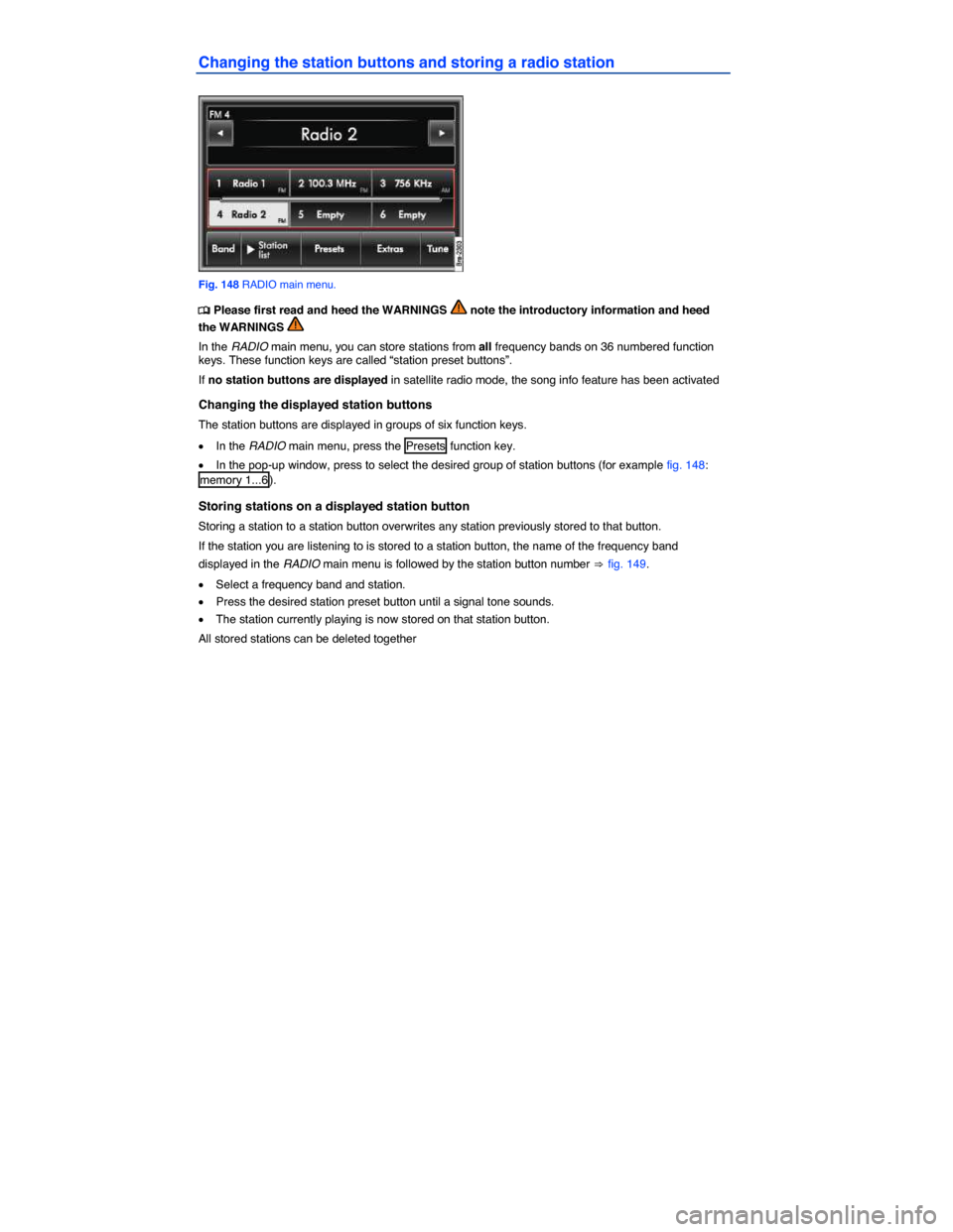 VOLKSWAGEN TOUAREG 2014 2.G Owners Manual  
Changing the station buttons and storing a radio station 
 
Fig. 148 RADIO main menu. 
�