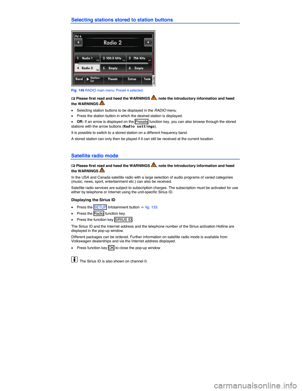 VOLKSWAGEN TOUAREG 2014 2.G Owners Manual  
Selecting stations stored to station buttons 
 
Fig. 149 RADIO main menu: Preset 4 selected. 
�
