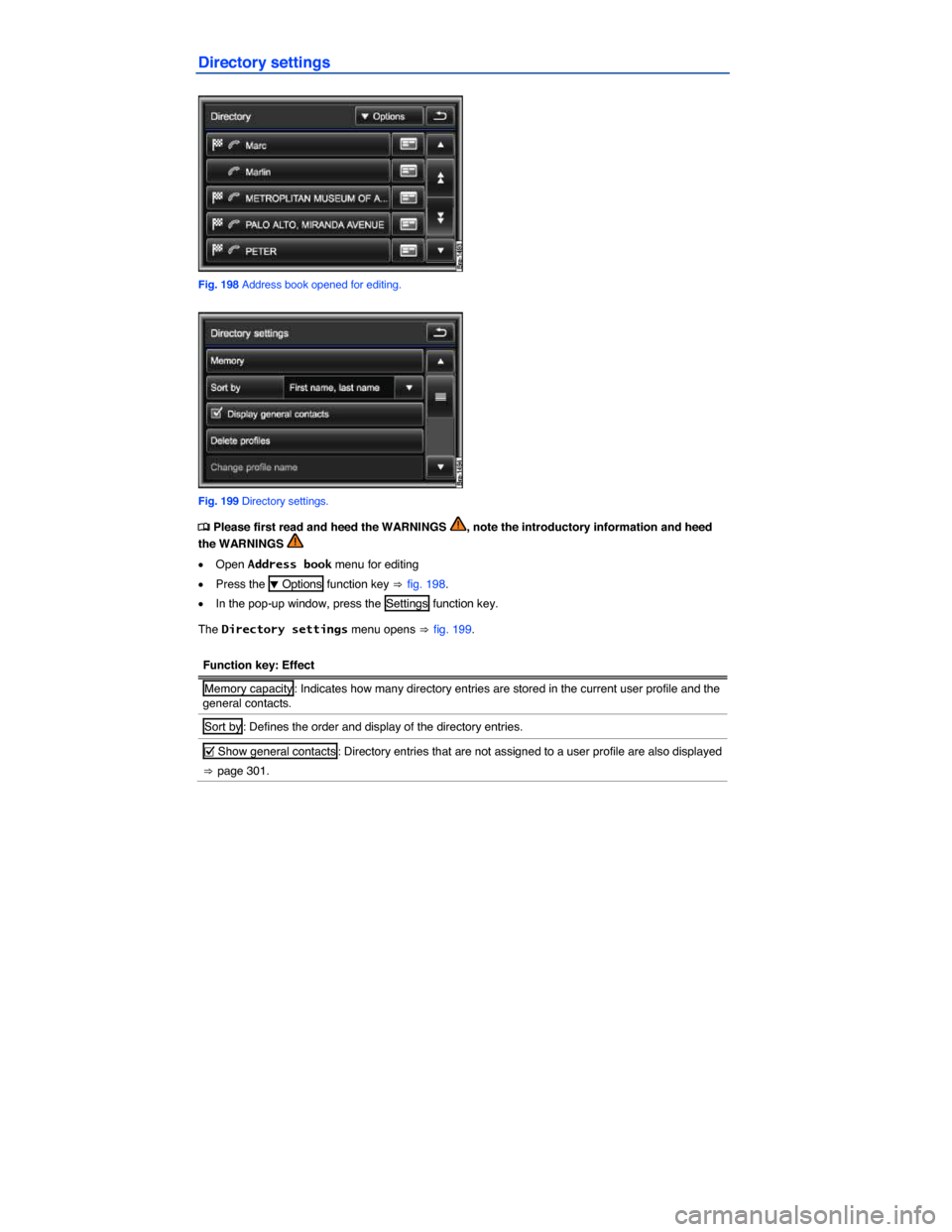 VOLKSWAGEN TOUAREG 2014 2.G Owners Manual  
Directory settings 
 
Fig. 198 Address book opened for editing. 
 
Fig. 199 Directory settings. 
�