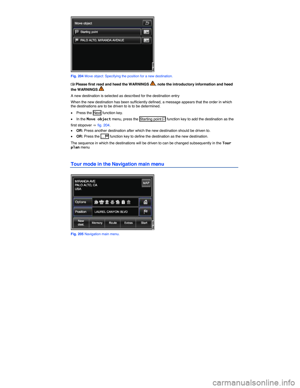 VOLKSWAGEN TOUAREG 2014 2.G Owners Manual  
 
Fig. 204 Move object: Specifying the position for a new destination. 
�
