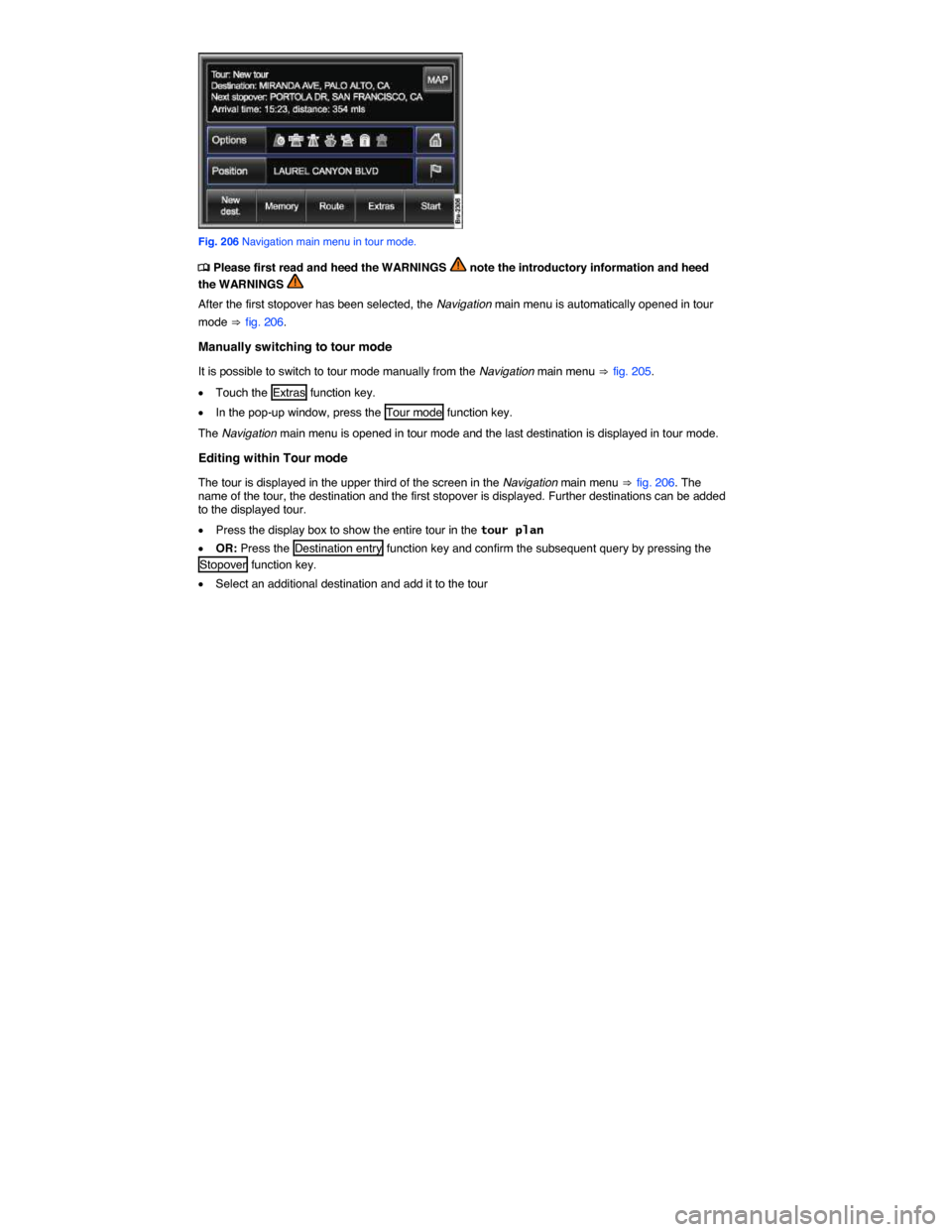 VOLKSWAGEN TOUAREG 2014 2.G Owners Manual  
 
Fig. 206 Navigation main menu in tour mode. 
�