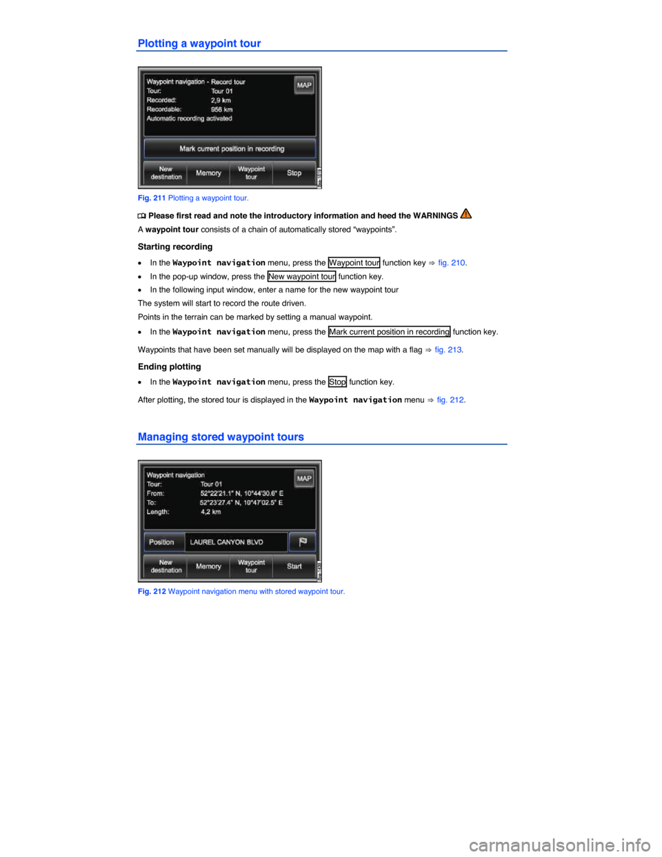 VOLKSWAGEN TOUAREG 2014 2.G Owners Manual  
Plotting a waypoint tour 
 
Fig. 211 Plotting a waypoint tour. 
�