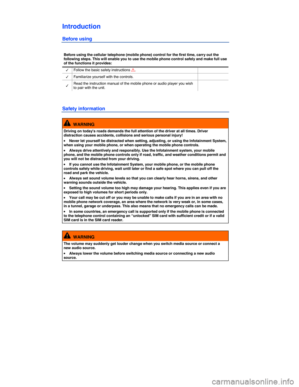 VOLKSWAGEN TOUAREG 2014 2.G Owners Manual  
Introduction 
Before using 
 
Before using the cellular telephone (mobile phone) control for the first time, carry out the following steps. This will enable you to use the mobile phone control safel