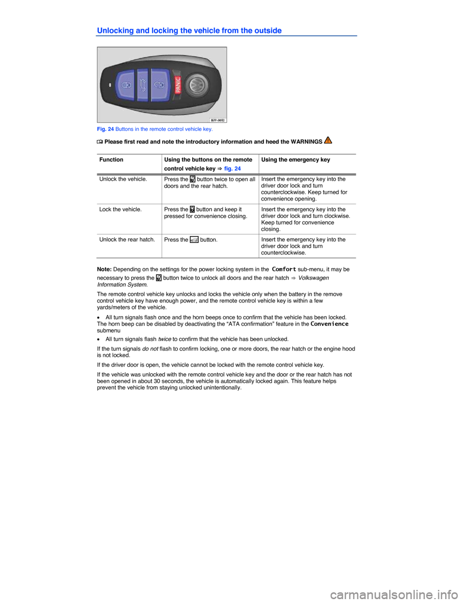 VOLKSWAGEN TOUAREG 2014 2.G Service Manual  
Unlocking and locking the vehicle from the outside 
 
Fig. 24 Buttons in the remote control vehicle key. 
�