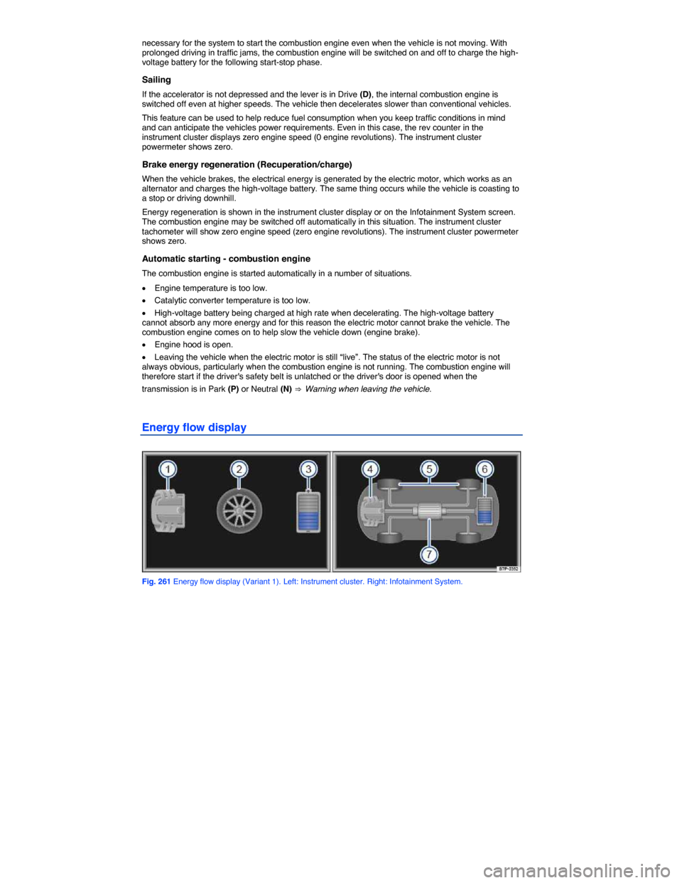 VOLKSWAGEN TOUAREG 2014 2.G Owners Manual
necessary for the system to start the combustion engine even when the vehicle is not moving. With prolonged driving in traffic jams, the combustion engine will be switched on and off to charge the h VOLKSWAGEN TOUAREG 2014 2.G Owners Manual
necessary for the system to start the combustion engine even when the vehicle is not moving. With prolonged driving in traffic jams, the combustion engine will be switched on and off to charge the h