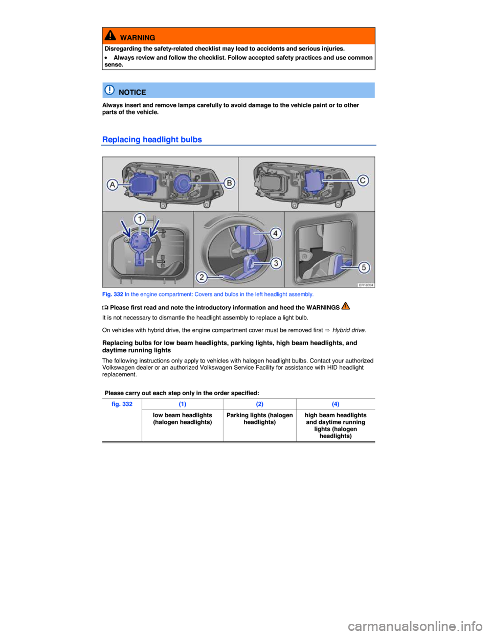 VOLKSWAGEN TOUAREG 2014 2.G Owners Manual  
  WARNING 
Disregarding the safety-related checklist may lead to accidents and serious injuries. 
�x Always review and follow the checklist. Follow accepted safety practices and use common sense.  

