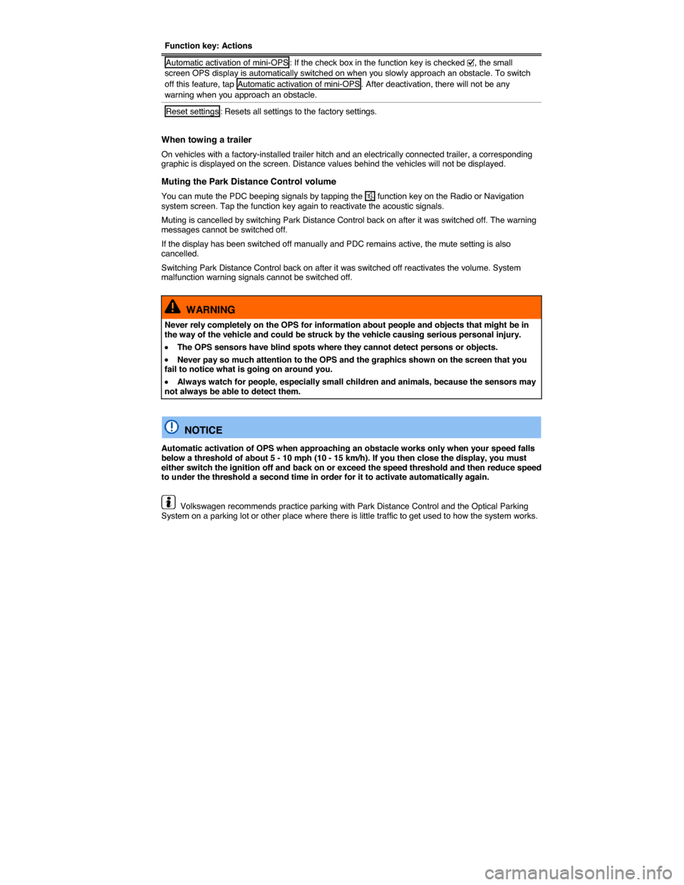 VOLKSWAGEN TOUAREG 2014 2.G Owners Manual  
Function key: Actions 
Automatic activation of mini-OPS : If the check box in the function key is checked �=, the small screen OPS display is automatically switched on when you slowly approach an ob