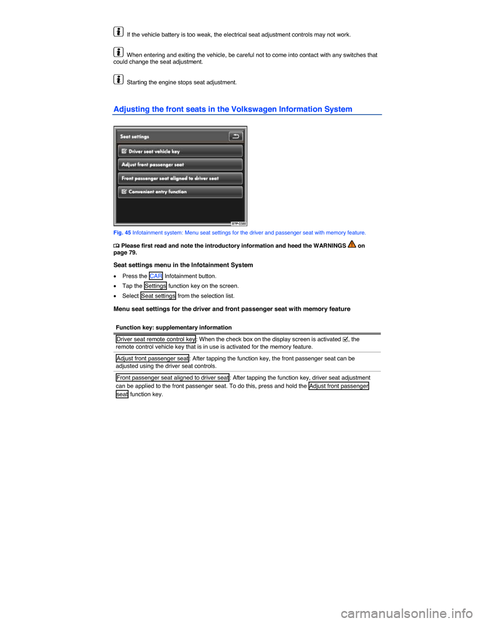 VOLKSWAGEN TOUAREG 2014 2.G Manual PDF  
  If the vehicle battery is too weak, the electrical seat adjustment controls may not work. 
  When entering and exiting the vehicle, be careful not to come into contact with any switches that could
