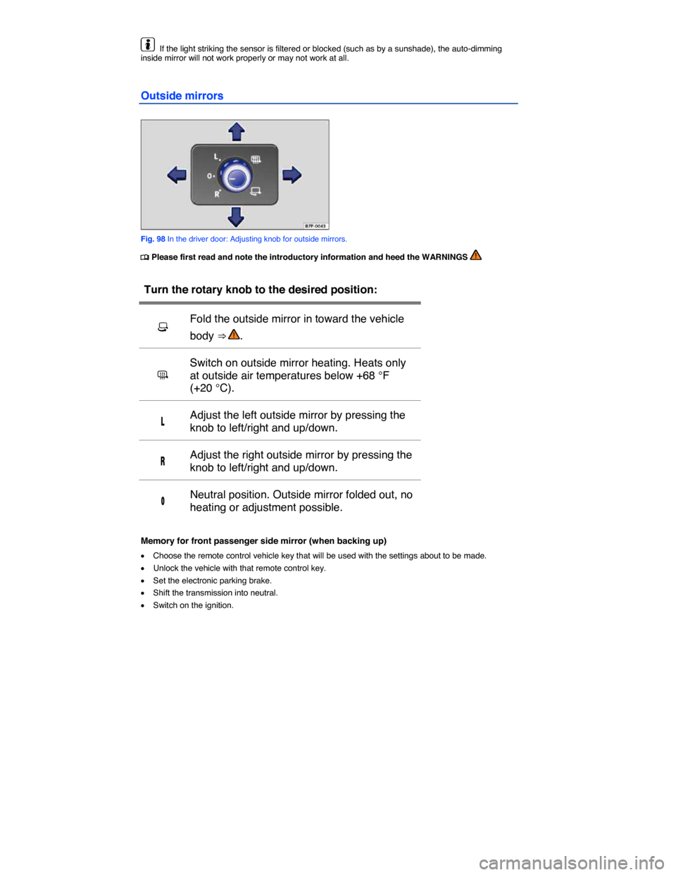 VOLKSWAGEN TOUAREG 2015 2.G Owners Manual  
  If the light striking the sensor is filtered or blocked (such as by a sunshade), the auto-dimming inside mirror will not work properly or may not work at all. 
Outside mirrors 
 
Fig. 98 In the dr
