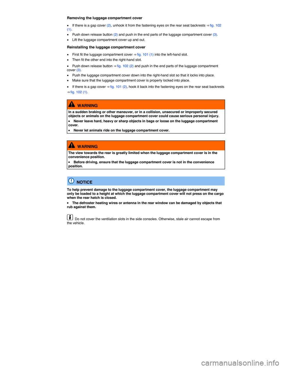 VOLKSWAGEN TOUAREG 2015 2.G Owners Manual  
Removing the luggage compartment cover 
�x If there is a gap cover (2), unhook it from the fastening eyes on the rear seat backrests ⇒ fig. 102 (1). 
�x Push down release button (2) and push in 