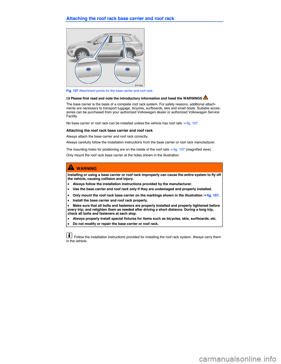 VOLKSWAGEN TOUAREG 2015 2.G Owners Manual  
Attaching the roof rack base carrier and roof rack 
 
Fig. 107 Attachment points for the base carrier and roof rack. 
�