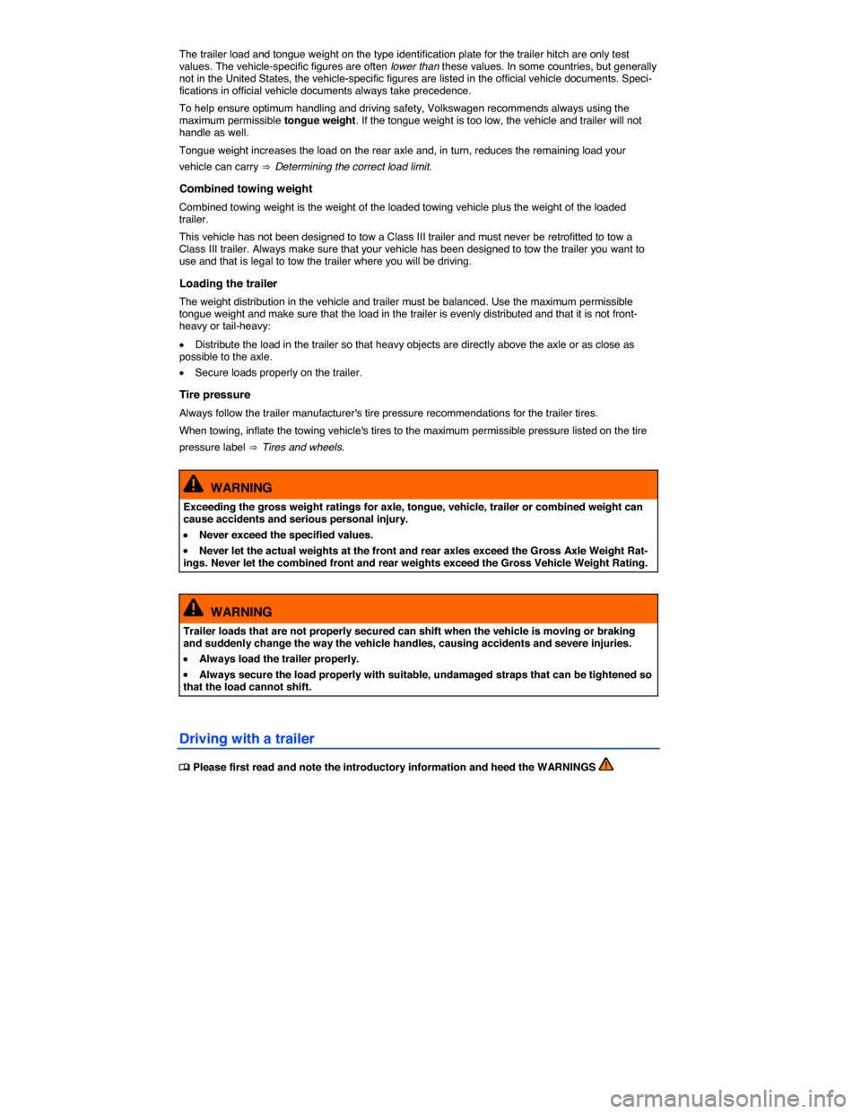 VOLKSWAGEN TOUAREG 2015 2.G Owners Manual  
The trailer load and tongue weight on the type identification plate for the trailer hitch are only test values. The vehicle-specific figures are often lower than these values. In some countries, but