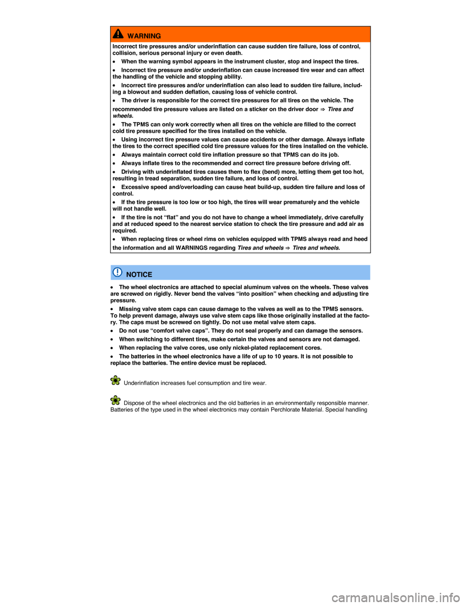 VOLKSWAGEN TOUAREG 2015 2.G Owners Manual  
  WARNING 
Incorrect tire pressures and/or underinflation can cause sudden tire failure, loss of control, collision, serious personal injury or even death. 
�x When the warning symbol appears in the