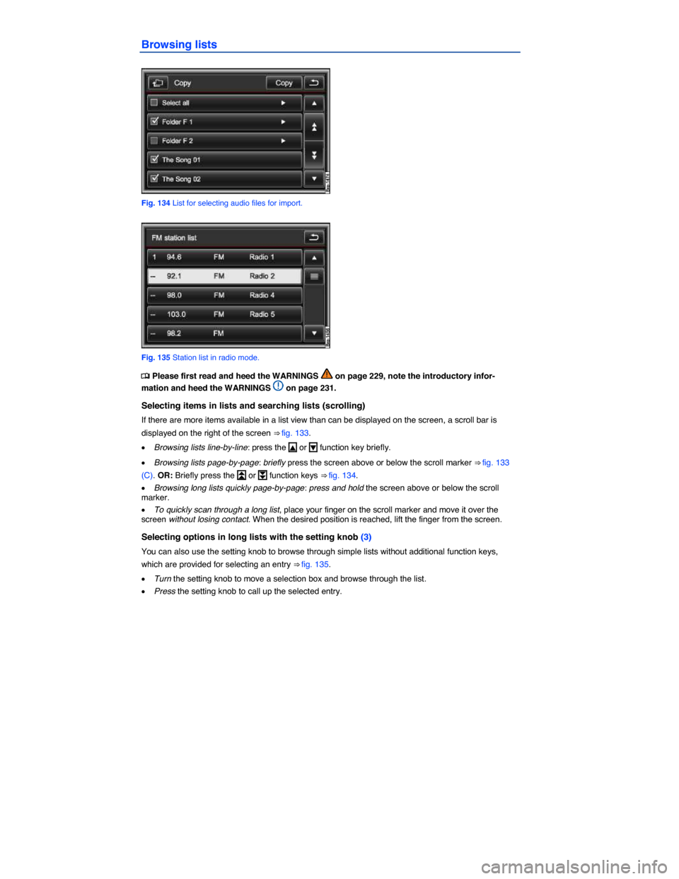 VOLKSWAGEN TOUAREG 2015 2.G Owners Manual  
Browsing lists 
 
Fig. 134 List for selecting audio files for import. 
 
Fig. 135 Station list in radio mode. 
�