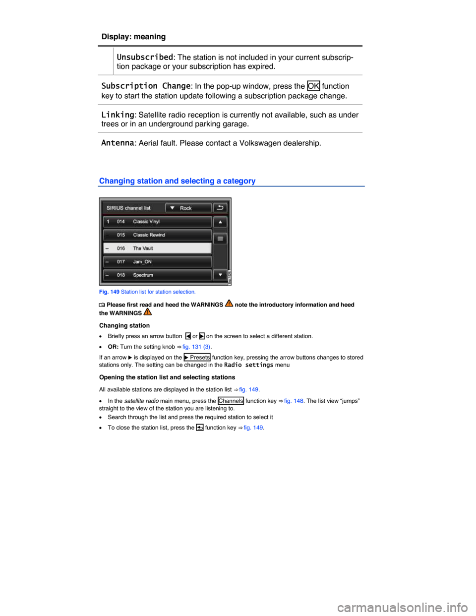 VOLKSWAGEN TOUAREG 2015 2.G Owners Manual  
Display: meaning  
 Unsubscribed: The station is not included in your current subscrip-
tion package or your subscription has expired.  
Subscription Change: In the pop-up window, press the  OK  fun