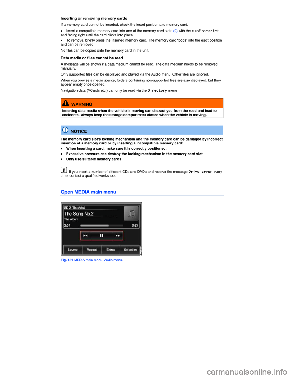 VOLKSWAGEN TOUAREG 2015 2.G Owners Manual  
Inserting or removing memory cards 
If a memory card cannot be inserted, check the insert position and memory card. 
�x Insert a compatible memory card into one of the memory card slots (2) with the