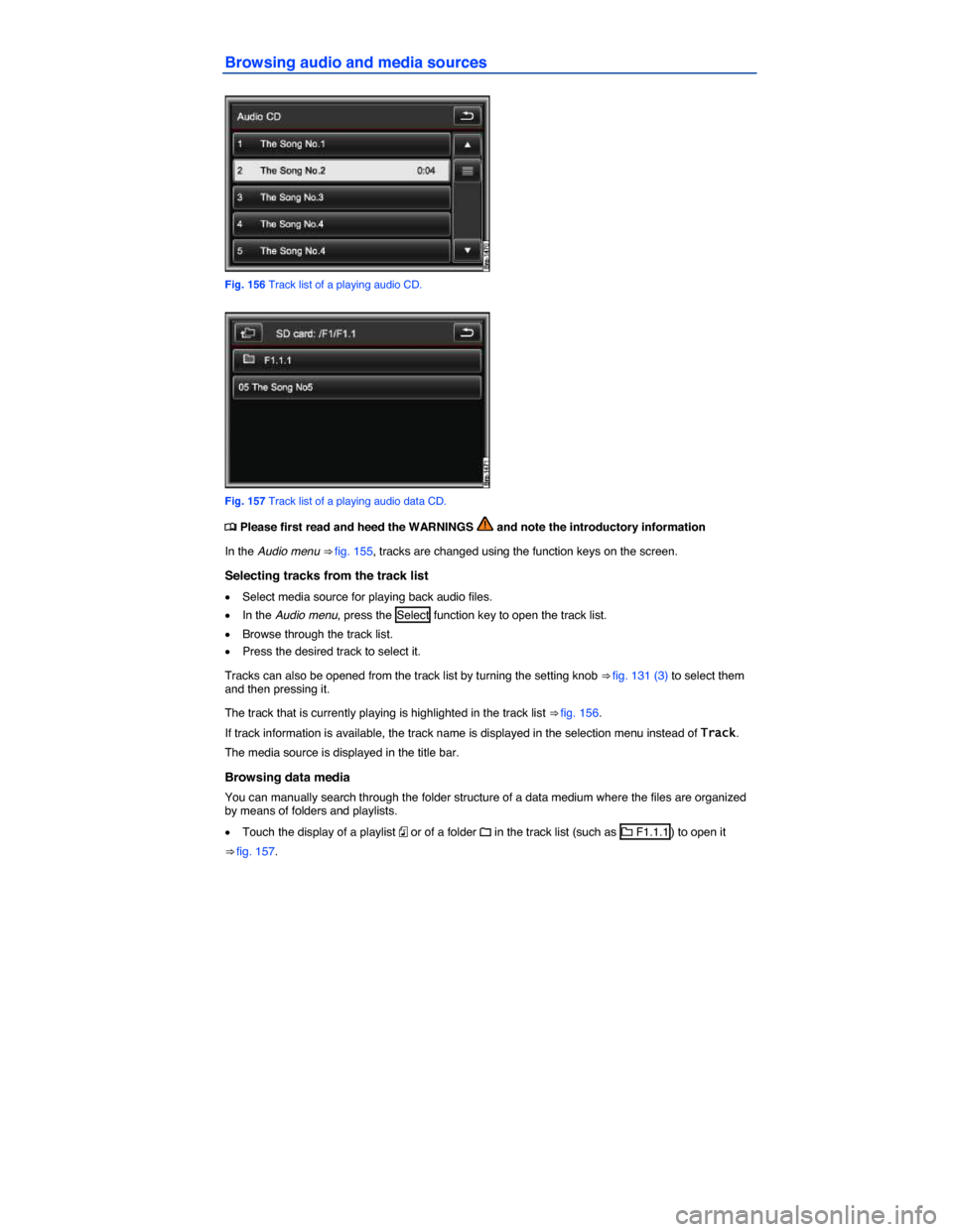VOLKSWAGEN TOUAREG 2015 2.G Owners Manual  
Browsing audio and media sources 
 
Fig. 156 Track list of a playing audio CD. 
 
Fig. 157 Track list of a playing audio data CD. 
�