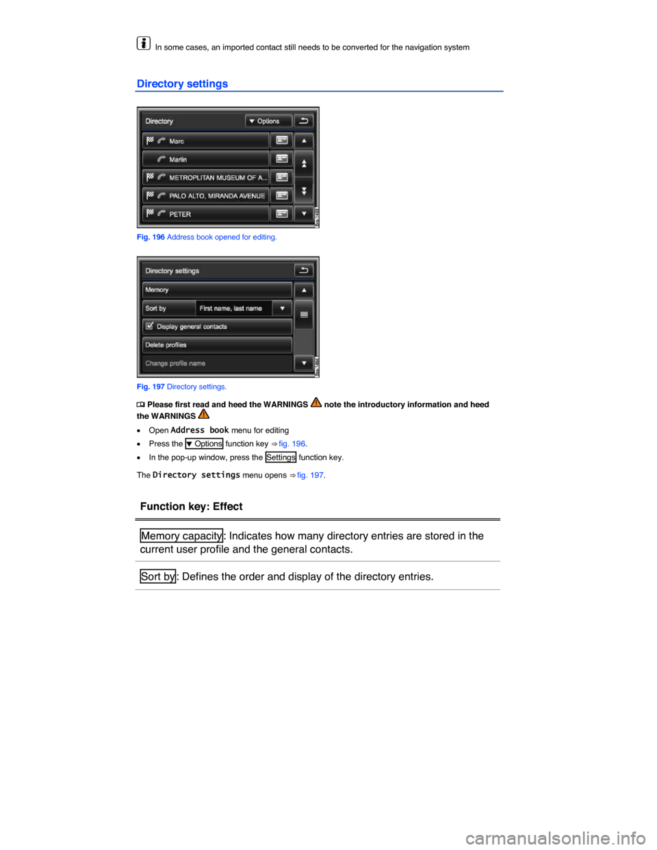 VOLKSWAGEN TOUAREG 2015 2.G Owners Manual  
  In some cases, an imported contact still needs to be converted for the navigation system  
Directory settings 
 
Fig. 196 Address book opened for editing. 
 
Fig. 197 Directory settings. 
�