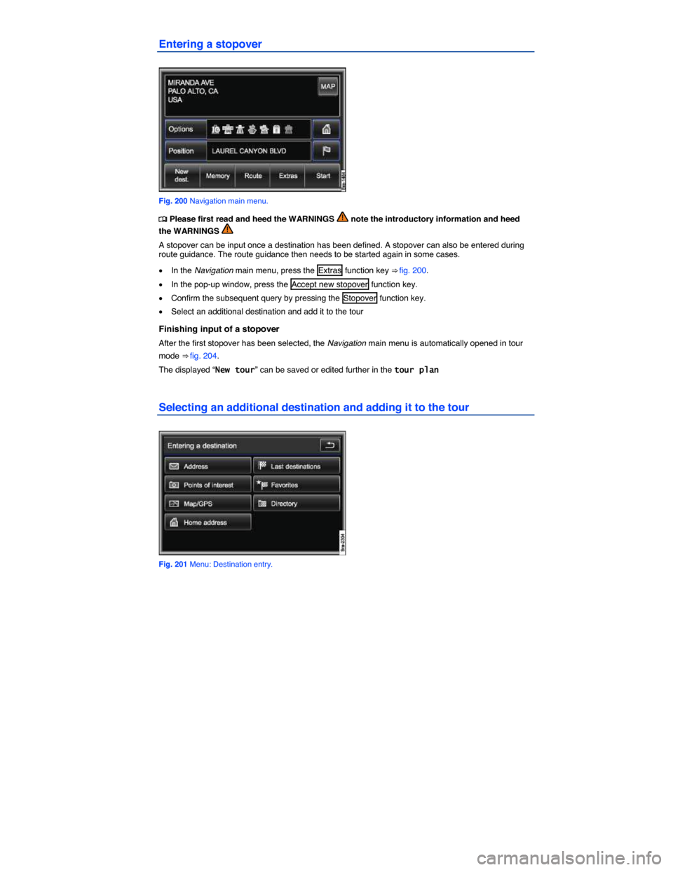 VOLKSWAGEN TOUAREG 2015 2.G Owners Manual  
Entering a stopover 
 
Fig. 200 Navigation main menu. 
�