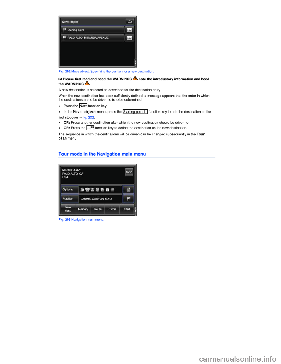 VOLKSWAGEN TOUAREG 2015 2.G Owners Manual  
 
Fig. 202 Move object: Specifying the position for a new destination. 
�