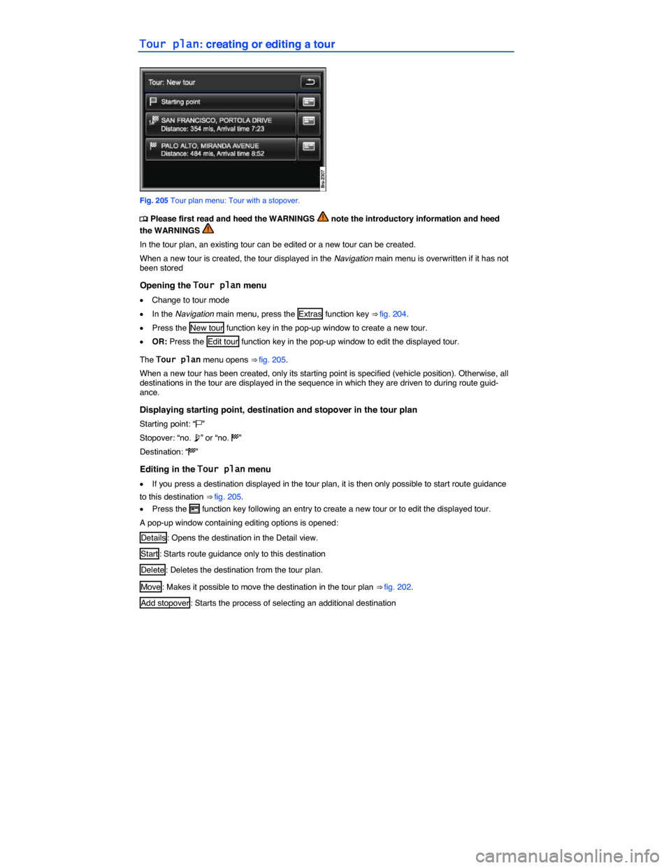 VOLKSWAGEN TOUAREG 2015 2.G Owners Manual  
Tour plan: creating or editing a tour 
 
Fig. 205 Tour plan menu: Tour with a stopover. 
�