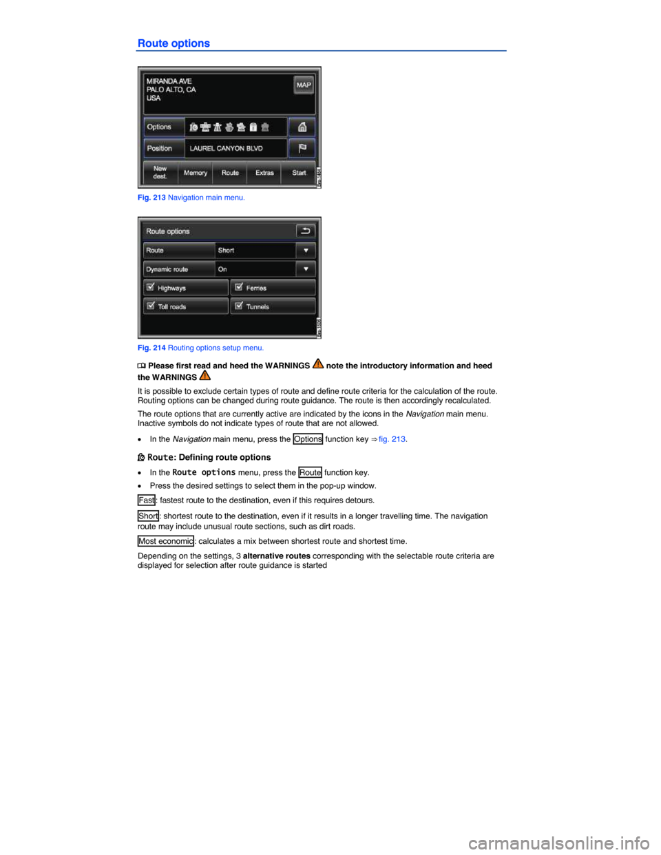 VOLKSWAGEN TOUAREG 2015 2.G Owners Manual  
Route options 
 
Fig. 213 Navigation main menu. 
 
Fig. 214 Routing options setup menu. 
�