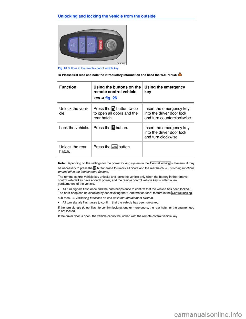 VOLKSWAGEN TOUAREG 2015 2.G Owners Manual  
Unlocking and locking the vehicle from the outside 
 
Fig. 26 Buttons in the remote control vehicle key. 
�