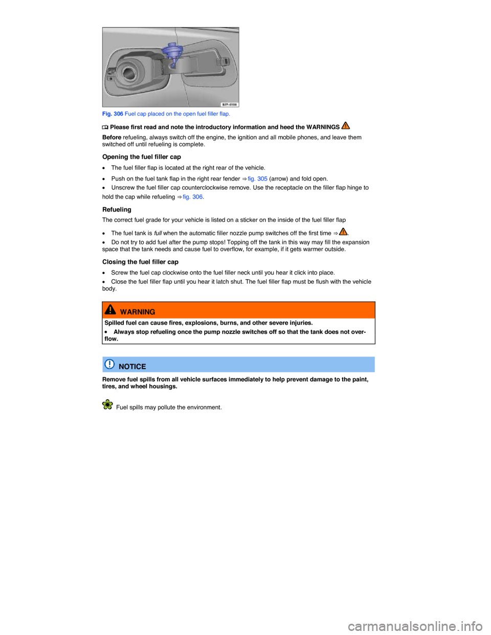 VOLKSWAGEN TOUAREG 2015 2.G Owners Manual  
 
Fig. 306 Fuel cap placed on the open fuel filler flap. 
�