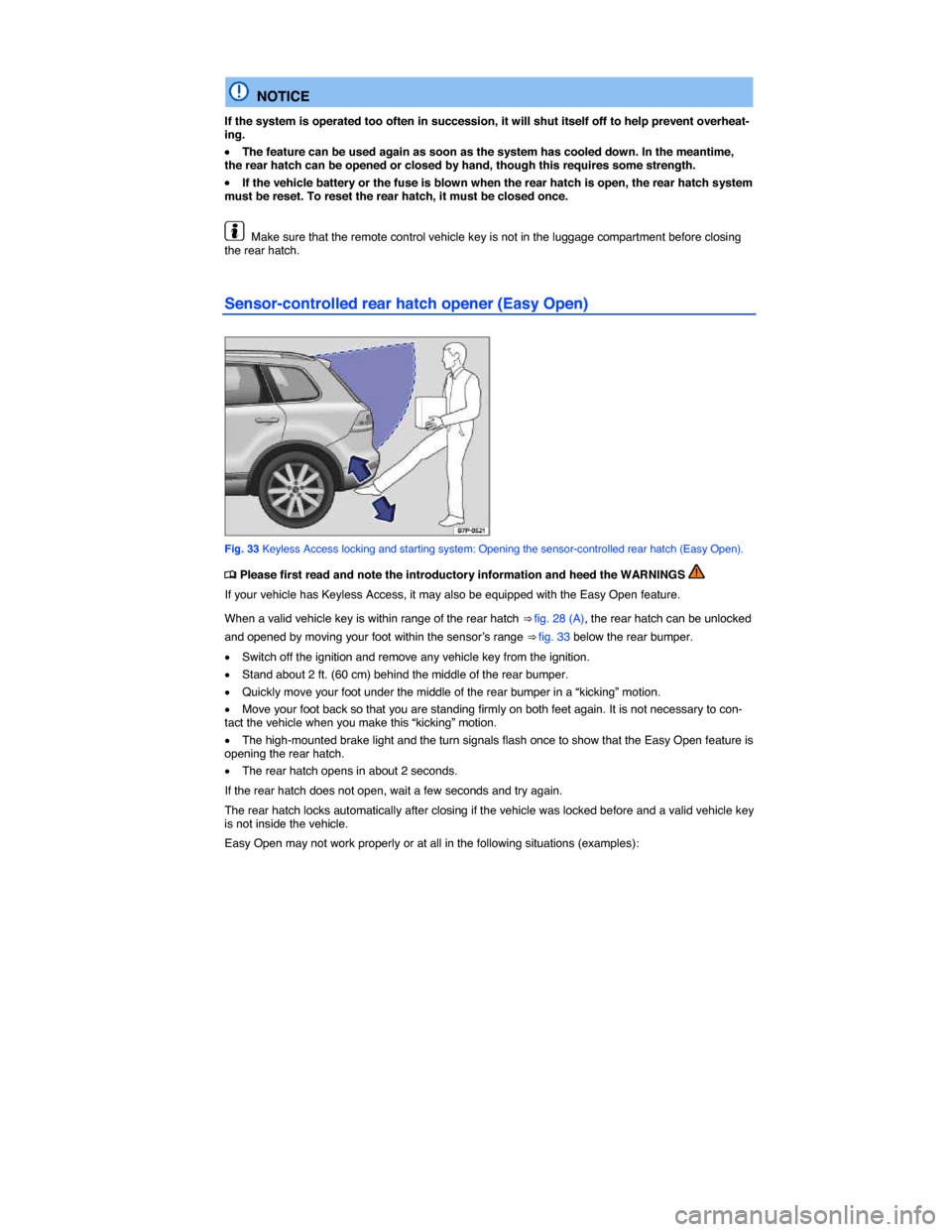 VOLKSWAGEN TOUAREG 2015 2.G Workshop Manual  
 
  NOTICE 
If the system is operated too often in succession, it will shut itself off to help prevent overheat-ing. 
�x The feature can be used again as soon as the system has cooled down. In the m