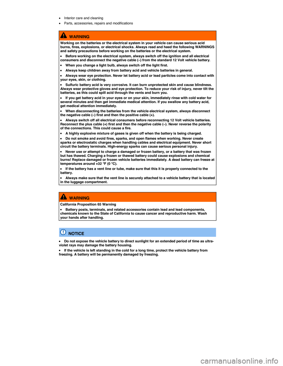 VOLKSWAGEN TOUAREG 2015 2.G Owners Manual  
�x Interior care and cleaning  
�x Parts, accessories, repairs and modifications  
  WARNING 
Working on the batteries or the electrical system in your vehicle can cause serious acid burns, fires, e