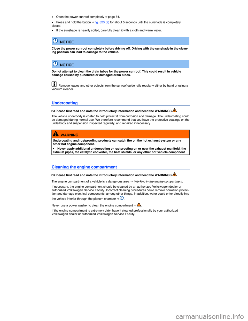 VOLKSWAGEN TOUAREG 2015 2.G Owners Manual  
�x Open the power sunroof completely ⇒ page 64. 
�x Press and hold the button ⇒ fig. 323 (2) for about 5 seconds until the sunshade is completely closed. 
�x If the sunshade is heavily soile