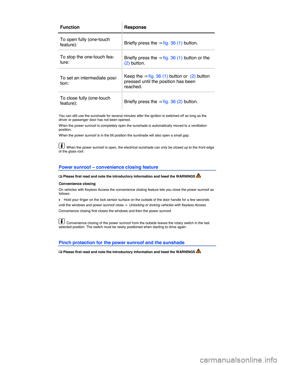 VOLKSWAGEN TOUAREG 2015 2.G Owners Manual  
 
Function   Response  
To open fully (one-touch 
feature):  Briefly press the ⇒ fig. 36 (1) button.  
To stop the one-touch fea-
ture:  Briefly press the ⇒ fig. 36 (1) button or the 
(2) bu