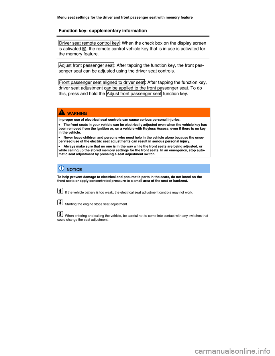 VOLKSWAGEN TOUAREG 2015 2.G Owners Manual  
Menu seat settings for the driver and front passenger seat with memory feature 
 
Function key: supplementary information  
Driver seat remote control key : When the check box on the display screen 