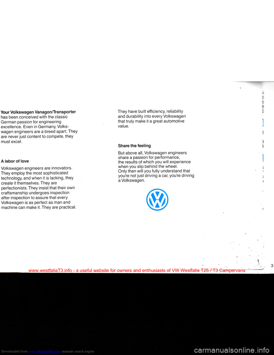 VOLKSWAGEN TRANSPORTER 1990 T4 / 4.G Owners Manual Downloaded from www.Manualslib.com manuals search engine 
Your
 Volkswagen Vanagon/Transporter 

has
 been conceived
 with
 the
 classic 

German
 passion
 for
 engineering 

excellence.
 Even
 in
 Ge