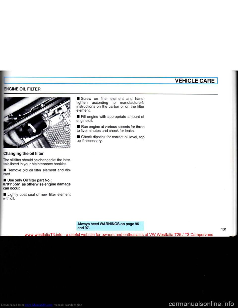 VOLKSWAGEN TRANSPORTER 1990 T4 / 4.G Owners Manual Downloaded from www.Manualslib.com manuals search engine 
VEHICLE CARE 
ENGINE OIL FILTER 
: he oil
 filter
 should be changed at the inter-

,als
 listed in your Maintenance booklet. 
• Remove old 