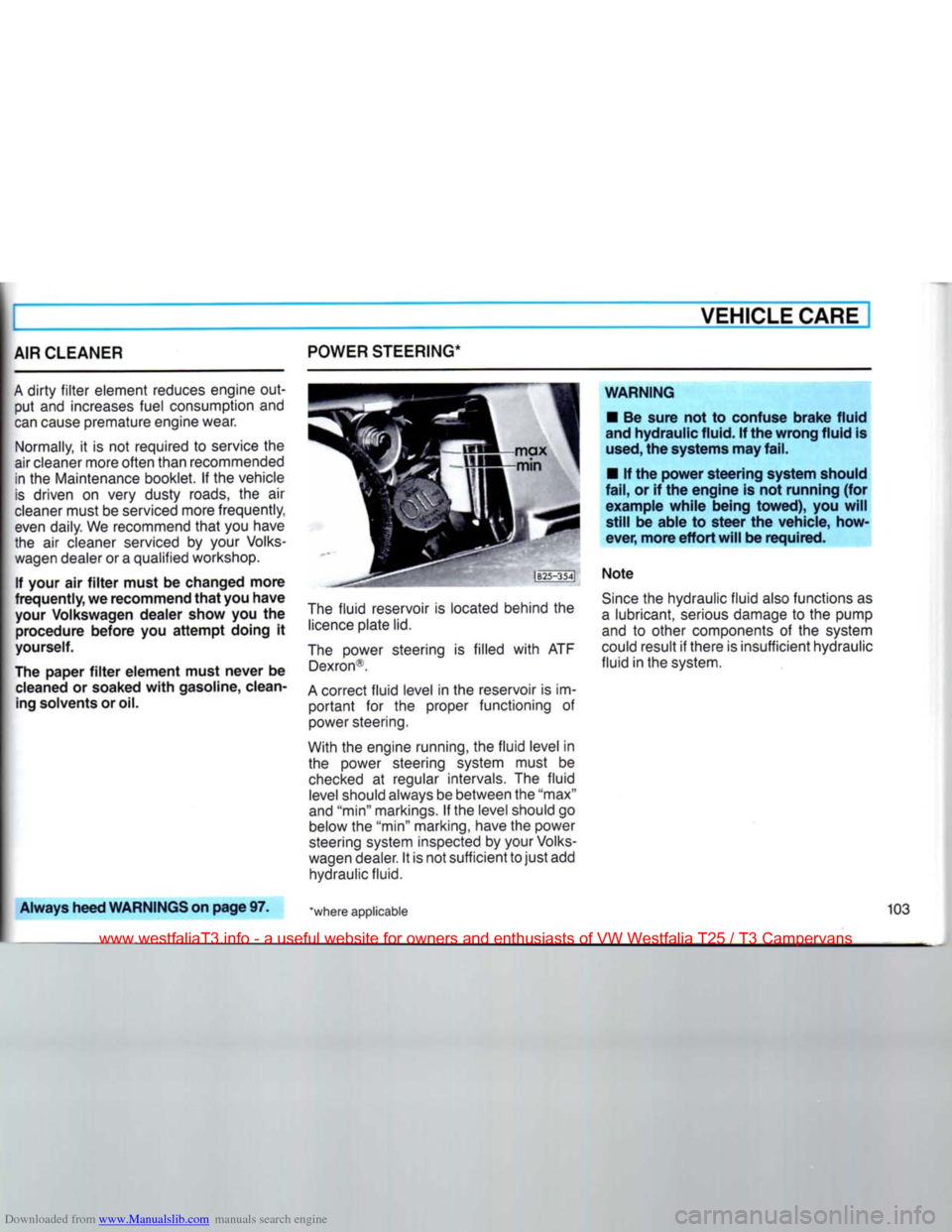 VOLKSWAGEN TRANSPORTER 1990 T4 / 4.G Owners Manual Downloaded from www.Manualslib.com manuals search engine 
VEHICLE
 CARE
 I 

AIR CLEANER 
A
 dirty
 filter
 element reduces engine
 out­
 put and increases fuel consumption and 

can
 cause premature