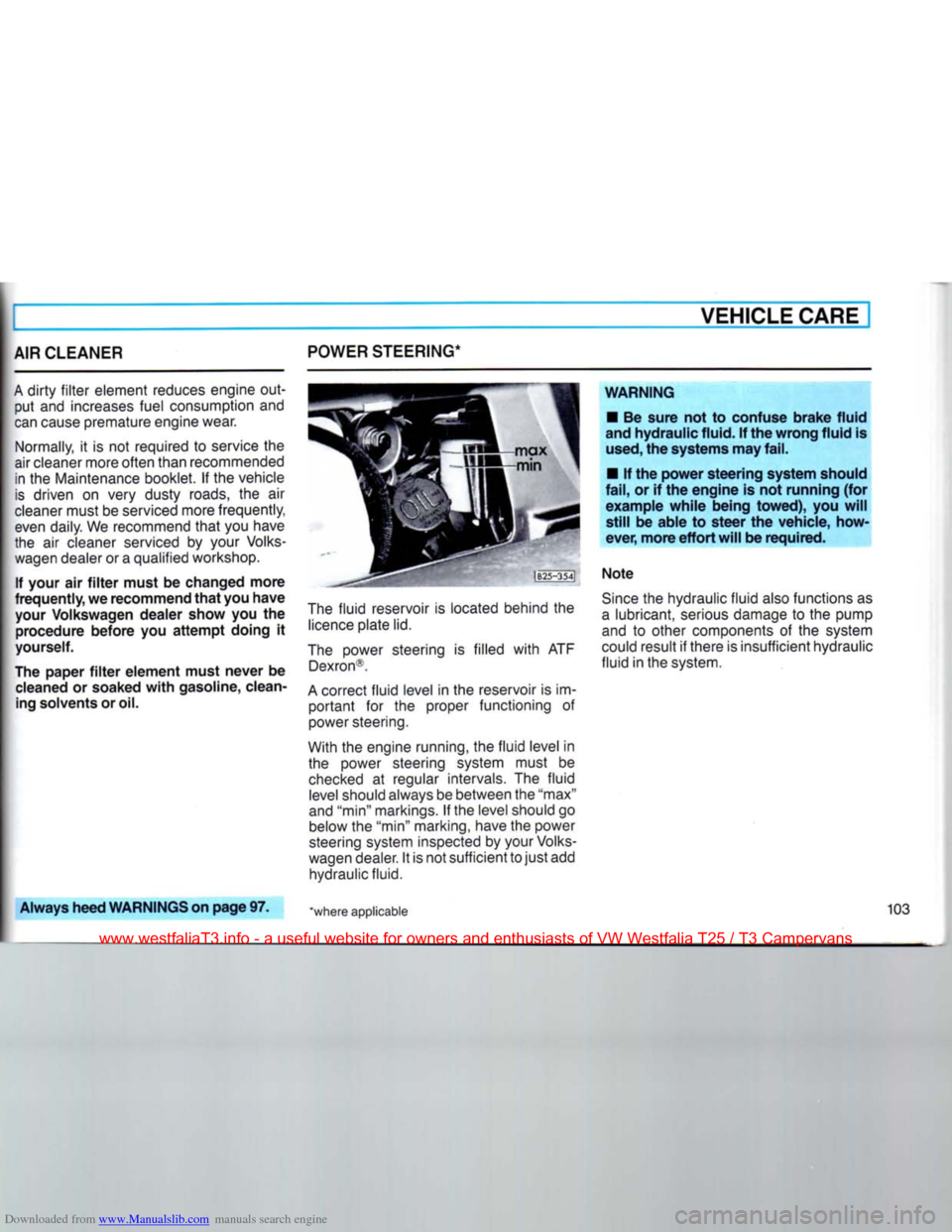 VOLKSWAGEN TRANSPORTER 1990 T4 / 4.G Owners Manual Downloaded from www.Manualslib.com manuals search engine
VEHICLE
CARE
I
AIR CLEANER
A
dirty
filter
element reduces engine
out
put and increases fuel consumption and
can
cause premature VOLKSWAGEN TRANSPORTER 1990 T4 / 4.G Owners Manual Downloaded from www.Manualslib.com manuals search engine
VEHICLE
CARE
I
AIR CLEANER
A
dirty
filter
element reduces engine
out
put and increases fuel consumption and
can
cause premature