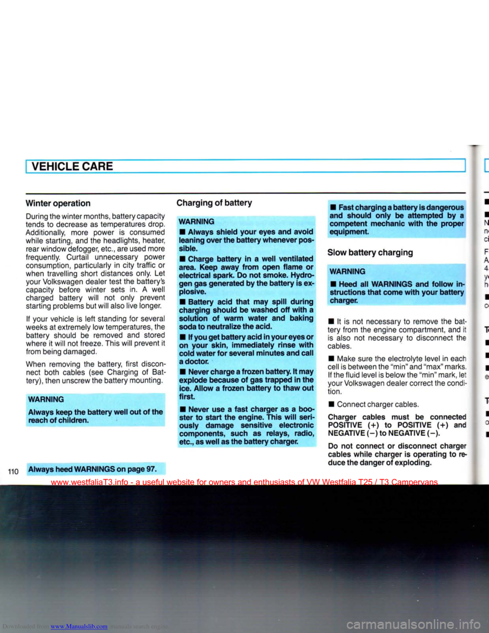 VOLKSWAGEN TRANSPORTER 1990 T4 / 4.G Owners Manual Downloaded from www.Manualslib.com manuals search engine 
VEHICLE
 CARE 
Winter operation  During the winter months, battery capacity 
tends to decrease as temperatures drop. 
Additionally, more power