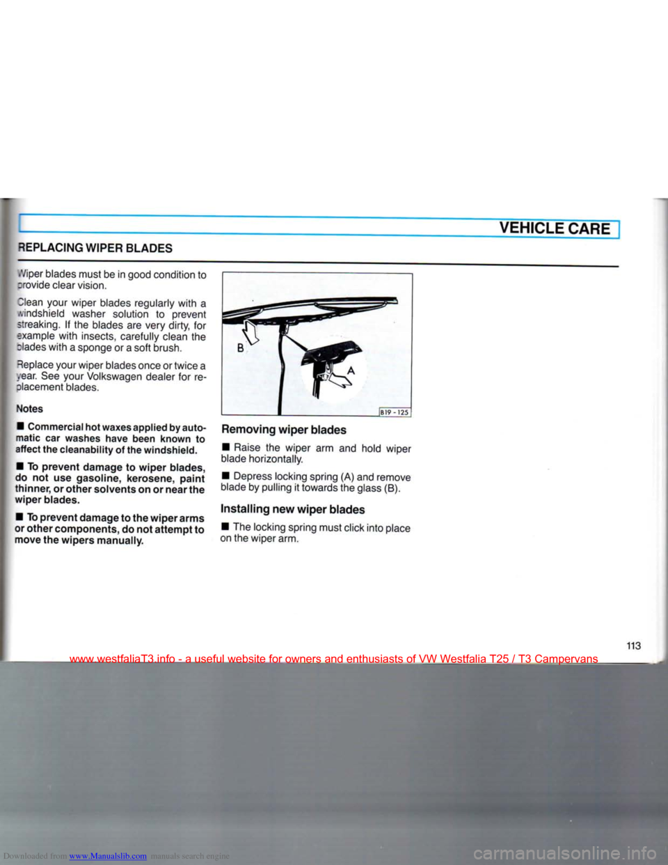 VOLKSWAGEN TRANSPORTER 1990 T4 / 4.G Owners Manual Downloaded from www.Manualslib.com manuals search engine
VEHICLE CARE
REPLACING
WIPER
BLADES
•Viper
blades must be in good condition to
:rovide clear vision.
3lean
your wiper blades regul VOLKSWAGEN TRANSPORTER 1990 T4 / 4.G Owners Manual Downloaded from www.Manualslib.com manuals search engine
VEHICLE CARE
REPLACING
WIPER
BLADES
•Viper
blades must be in good condition to
:rovide clear vision.
3lean
your wiper blades regul
