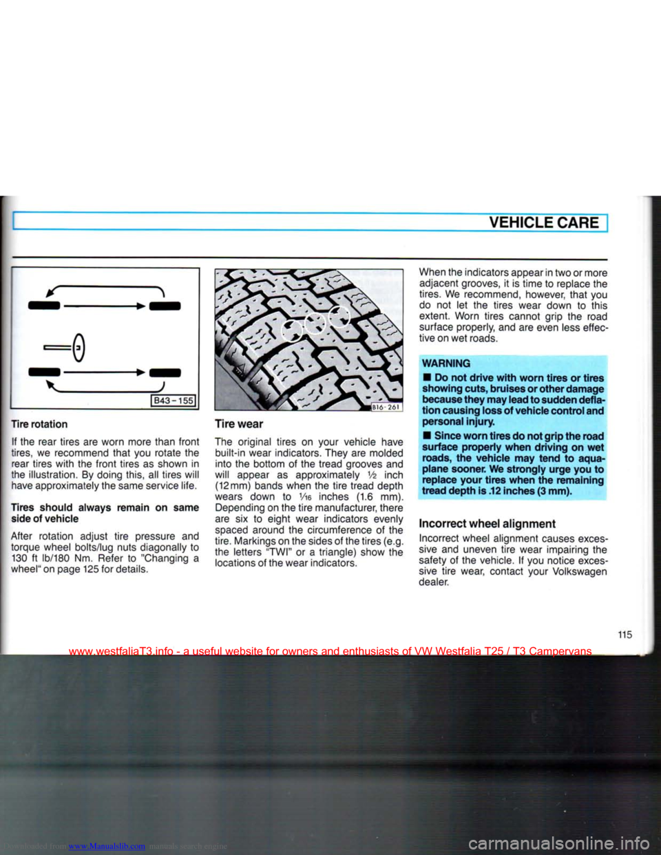 VOLKSWAGEN TRANSPORTER 1990 T4 / 4.G Owners Manual Downloaded from www.Manualslib.com manuals search engine 
VEHICLE CARE 

K >i 

|B43-155| 

Tire rotation  If the
 rear tires
 are
 worn more than
 front 

tires,
 we
 recommend
 that
 you
 rotate
 th