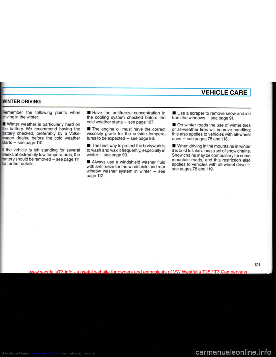 VOLKSWAGEN TRANSPORTER 1990 T4 / 4.G Owners Manual Downloaded from www.Manualslib.com manuals search engine 
t/INTER
 DRIVING 

VEHICLE CARE 

Remember
 the following points when 
criving in the
 winter: 

• Winter weather is particularly hard on 
