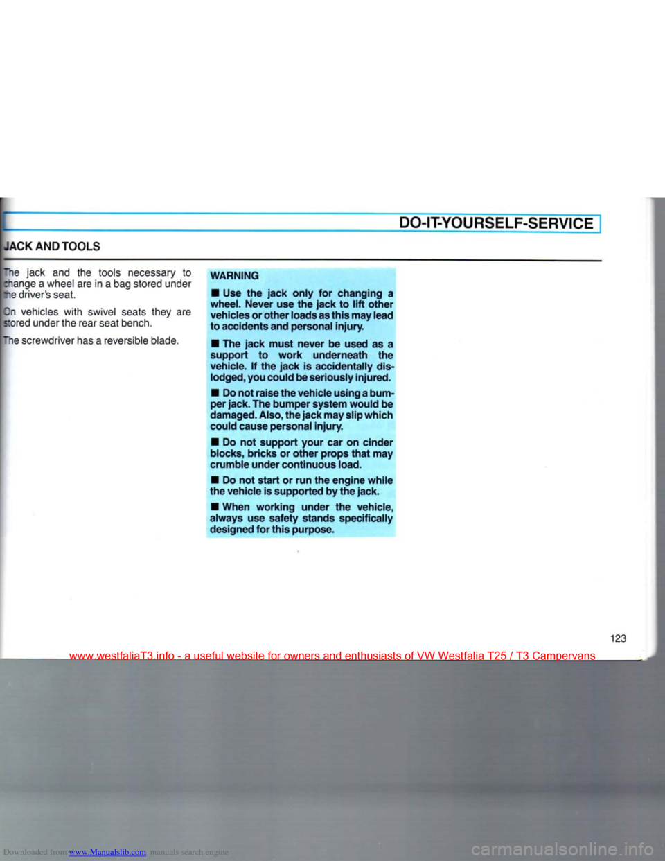 VOLKSWAGEN TRANSPORTER 1990 T4 / 4.G Owners Manual Downloaded from www.Manualslib.com manuals search engine JACK AND
TOOLS
DO-IT-YOURSELF-SERVICE
The jack and the tools necessary to
Bange
a wheel are in a bag stored under
re drivers seat.
Zn VOLKSWAGEN TRANSPORTER 1990 T4 / 4.G Owners Manual Downloaded from www.Manualslib.com manuals search engine JACK AND
TOOLS
DO-IT-YOURSELF-SERVICE
The jack and the tools necessary to
Bange
a wheel are in a bag stored under
re drivers seat.
Zn