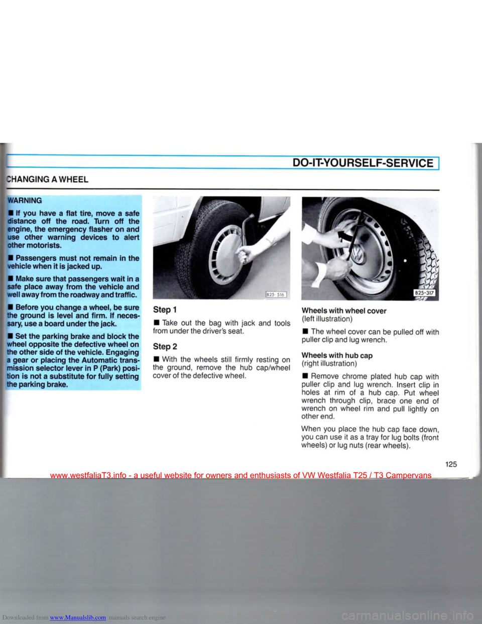 VOLKSWAGEN TRANSPORTER 1990 T4 / 4.G Owners Manual Downloaded from www.Manualslib.com manuals search engine
HANGING
AWHEEL
DO-IT-YOURSELF-SERVICE
WARNING
•
If you have a flat tire, move a safe
distance
off the road.
Turn
off the
engin VOLKSWAGEN TRANSPORTER 1990 T4 / 4.G Owners Manual Downloaded from www.Manualslib.com manuals search engine
HANGING
AWHEEL
DO-IT-YOURSELF-SERVICE
WARNING
•
If you have a flat tire, move a safe
distance
off the road.
Turn
off the
engin