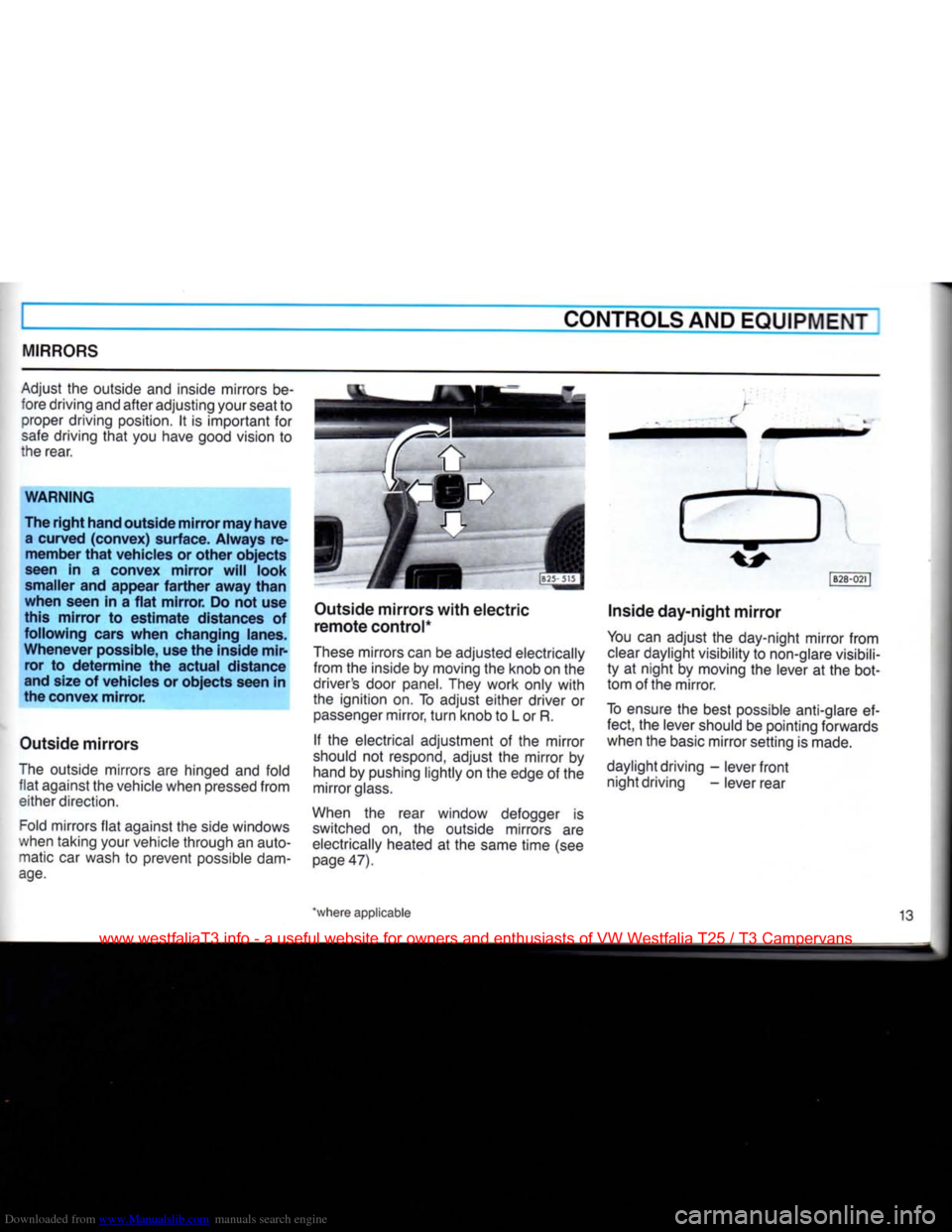 VOLKSWAGEN TRANSPORTER 1990 T4 / 4.G User Guide Downloaded from www.Manualslib.com manuals search engine 
CONTROLS AND EQUIPMENT 
MIRRORS 
Adjust
 the
 outside
 and
 inside mirrors
 be­
 fore driving and after adjusting your seat
 to 
proper drivi