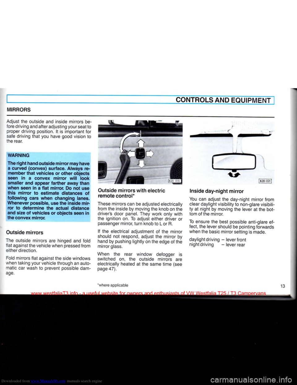 VOLKSWAGEN TRANSPORTER 1990 T4 / 4.G Owners Manual Downloaded from www.Manualslib.com manuals search engine 
CONTROLS AND EQUIPMENT 
MIRRORS 
Adjust
 the
 outside
 and
 inside mirrors
 be­
 fore driving and after adjusting your seat
 to 
proper drivi