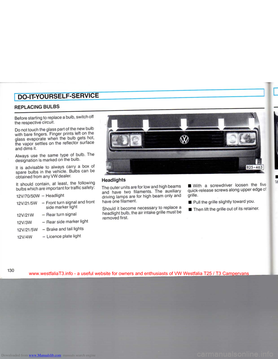 VOLKSWAGEN TRANSPORTER 1990 T4 / 4.G Owners Manual Downloaded from www.Manualslib.com manuals search engine
DO-IT-YOURSELF-SERVICE
REPLACING BULBS
Before starting to replace a bulb, switch off
the respective circuit.
Do not touch the glass part VOLKSWAGEN TRANSPORTER 1990 T4 / 4.G Owners Manual Downloaded from www.Manualslib.com manuals search engine
DO-IT-YOURSELF-SERVICE
REPLACING BULBS
Before starting to replace a bulb, switch off
the respective circuit.
Do not touch the glass part