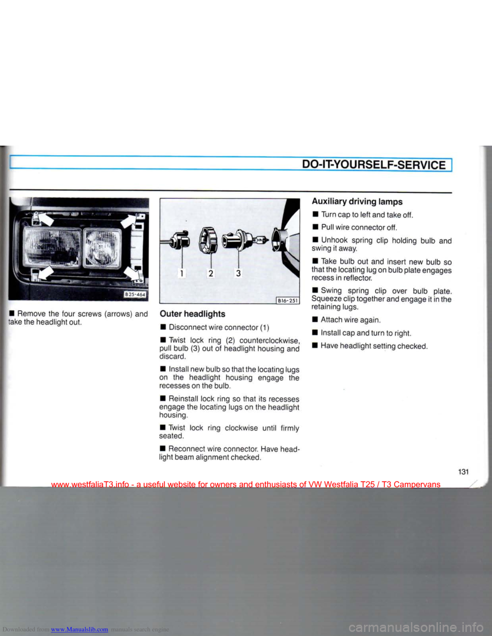 VOLKSWAGEN TRANSPORTER 1990 T4 / 4.G Owners Manual Downloaded from www.Manualslib.com manuals search engine
DO-IT-YOURSELF-SERVICEI
• Remove the four screws (arrows) and
take the headlight out. | B16-251
Outer
headlights
• Disconnect wire VOLKSWAGEN TRANSPORTER 1990 T4 / 4.G Owners Manual Downloaded from www.Manualslib.com manuals search engine
DO-IT-YOURSELF-SERVICEI
• Remove the four screws (arrows) and
take the headlight out. | B16-251
Outer
headlights
• Disconnect wire